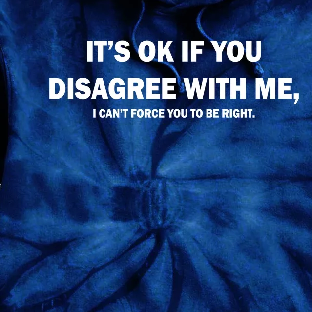 Disagree With Me Can't Force You To Be Right Tie Dye Hoodie