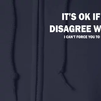 Disagree With Me Can't Force You To Be Right Full Zip Hoodie