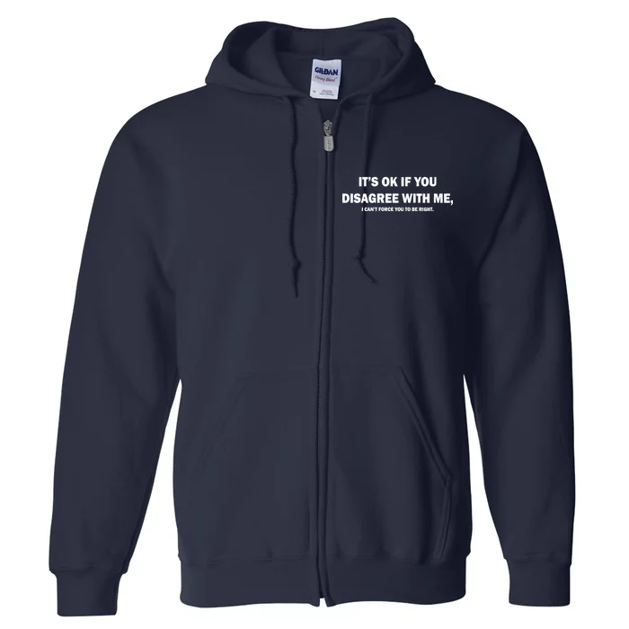 Disagree With Me Can't Force You To Be Right Full Zip Hoodie