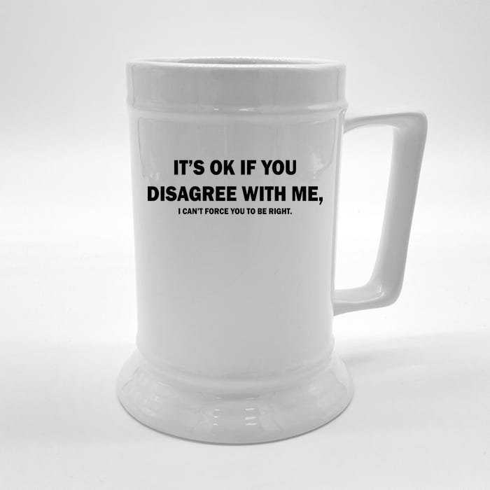 Disagree With Me Can't Force You To Be Right Front & Back Beer Stein