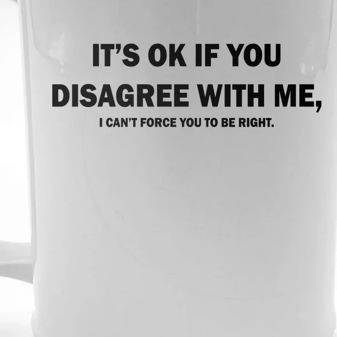 Disagree With Me Can't Force You To Be Right Front & Back Beer Stein