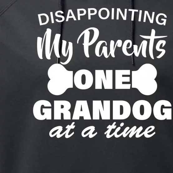 Disappointing My Parents One Grandog At A Time Performance Fleece Hoodie