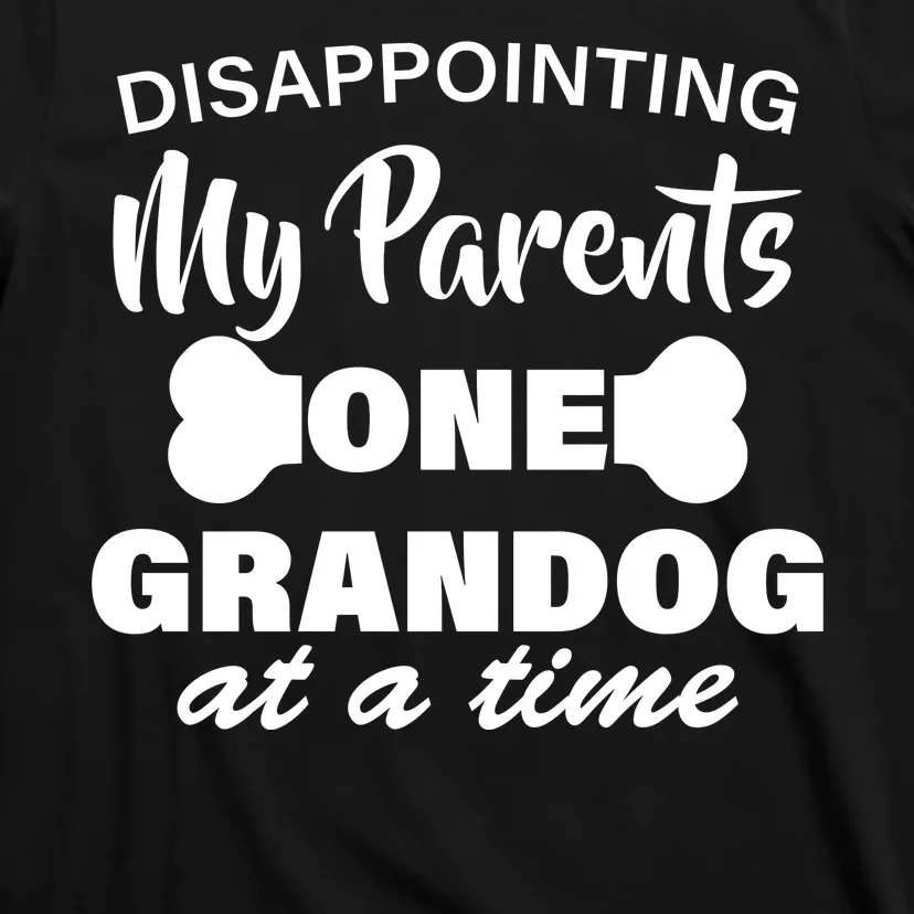 Disappointing My Parents One Grandog At A Time T-Shirt