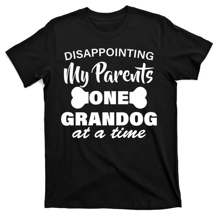 Disappointing My Parents One Grandog At A Time T-Shirt