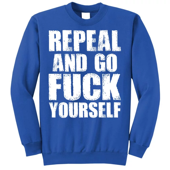 Distressed - Repeal And Go F Yourself Bold Text Tall Sweatshirt