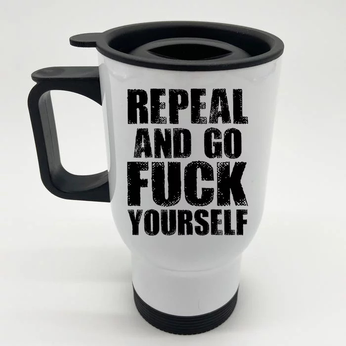 Distressed - Repeal And Go F Yourself Bold Text Front & Back Stainless Steel Travel Mug