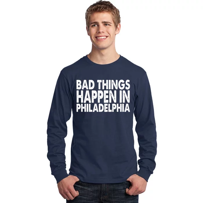 Distressed Bad Things Happen In Philadelphia Tall Long Sleeve T-Shirt