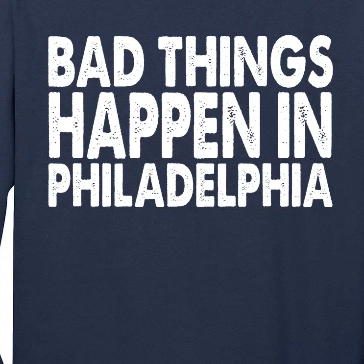 Distressed Bad Things Happen In Philadelphia Tall Long Sleeve T-Shirt