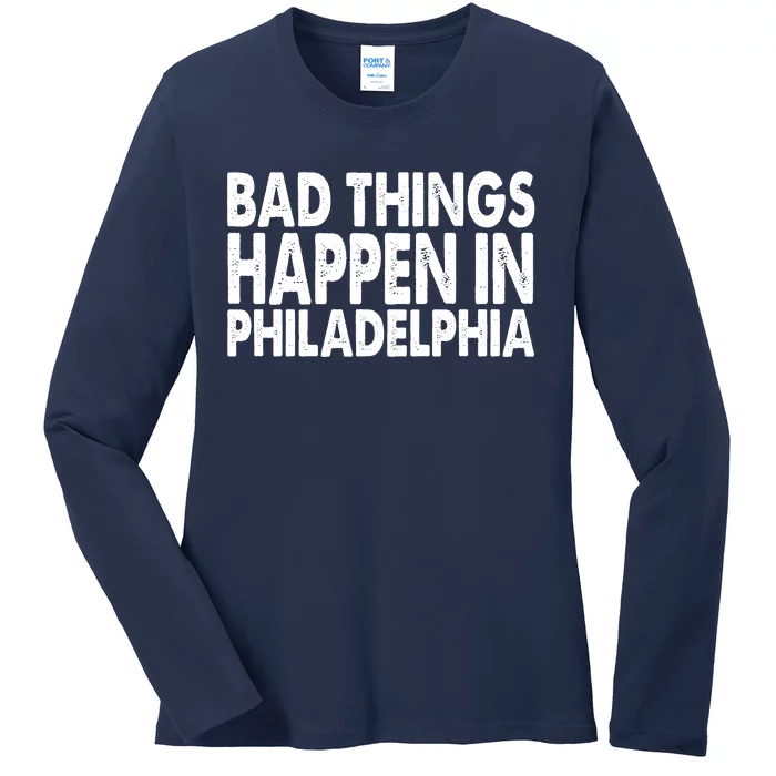 Distressed Bad Things Happen In Philadelphia Ladies Long Sleeve Shirt