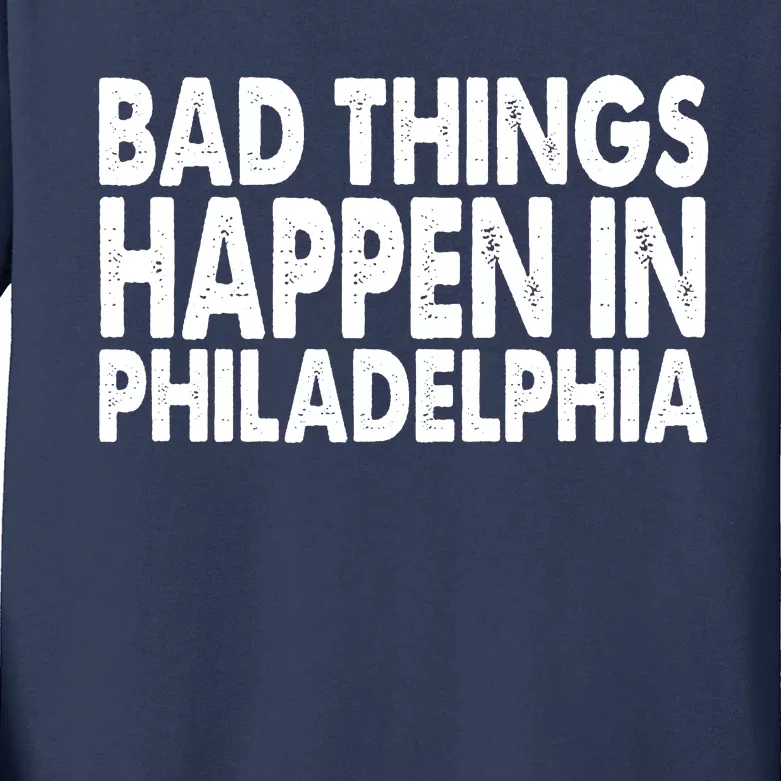 Distressed Bad Things Happen In Philadelphia Kids Long Sleeve Shirt