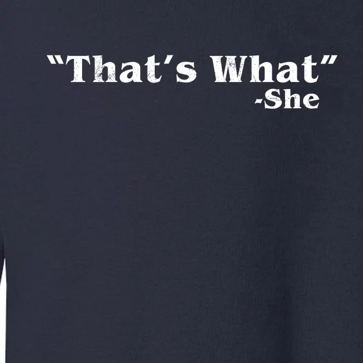 Distressed That's What - She Toddler Sweatshirt