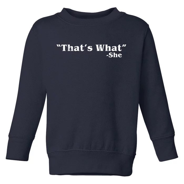 Distressed That's What - She Toddler Sweatshirt