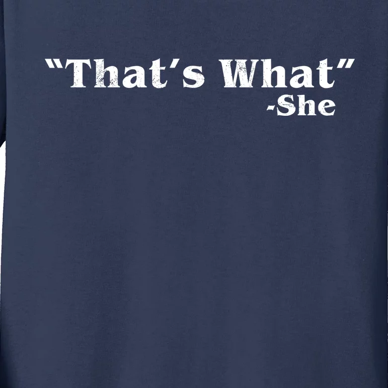 Distressed That's What - She Kids Long Sleeve Shirt