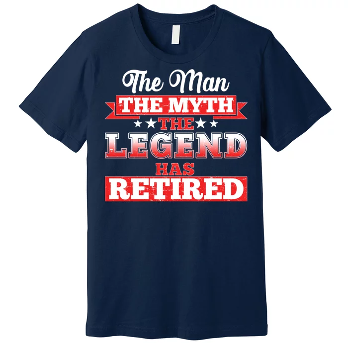 Distressed The Man The Myth The Legend Has Retired Premium T-Shirt