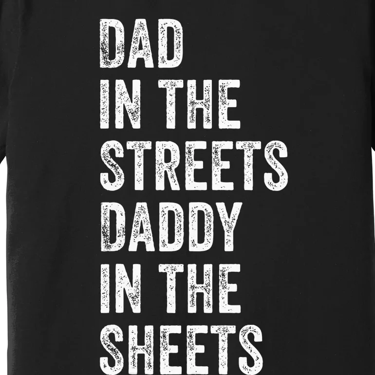 Dad In The Streets Daddy In The Sheets Presents For Dad Premium T-Shirt