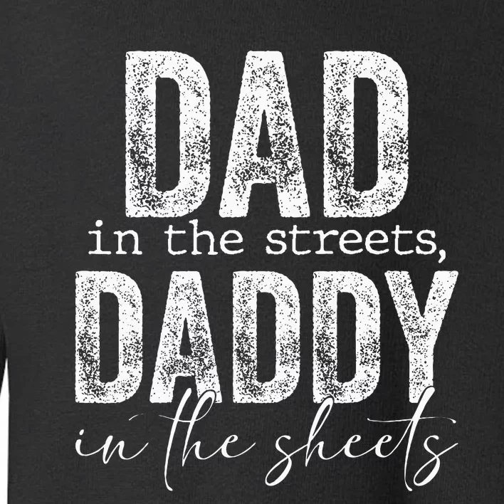 Dad In The Streets Daddy In The Sheets Presents For Dad Toddler Sweatshirt