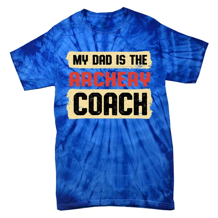 Dad Is The Archery Coach Fathers Day Archer Parents Cute Gift Tie-Dye T-Shirt