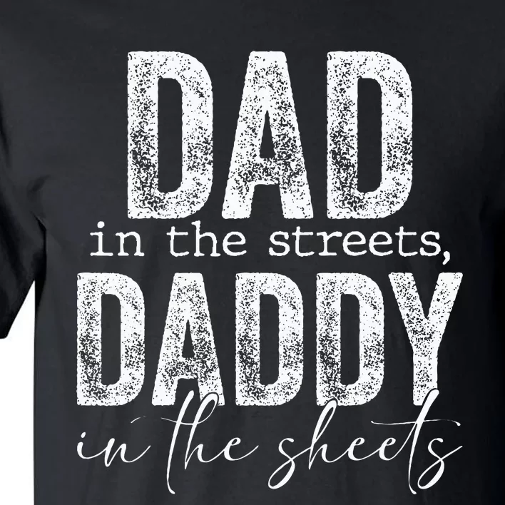 Dad In The Streets Daddy In The Sheets Presents For Dad Tall T-Shirt