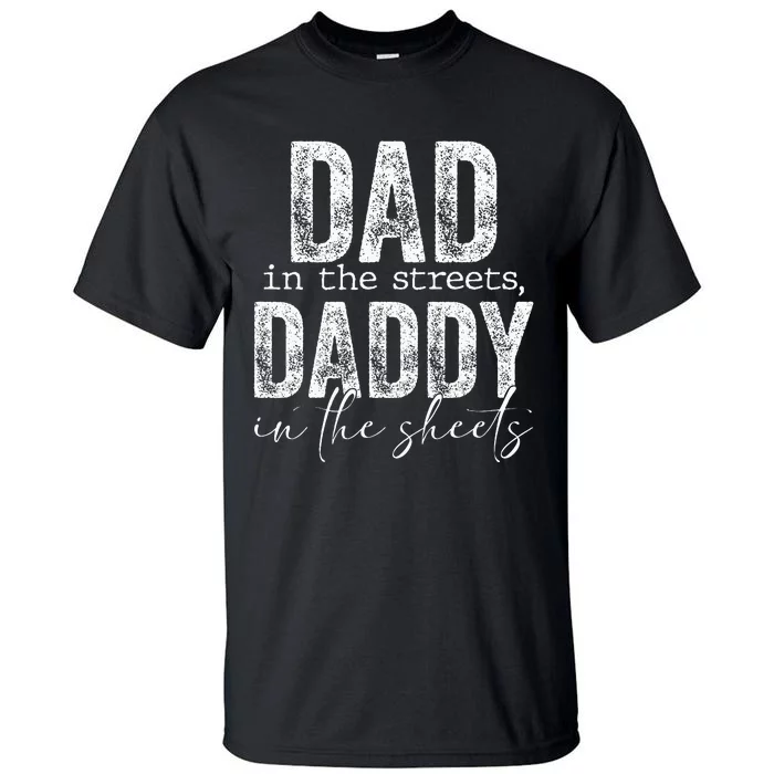 Dad In The Streets Daddy In The Sheets Presents For Dad Tall T-Shirt