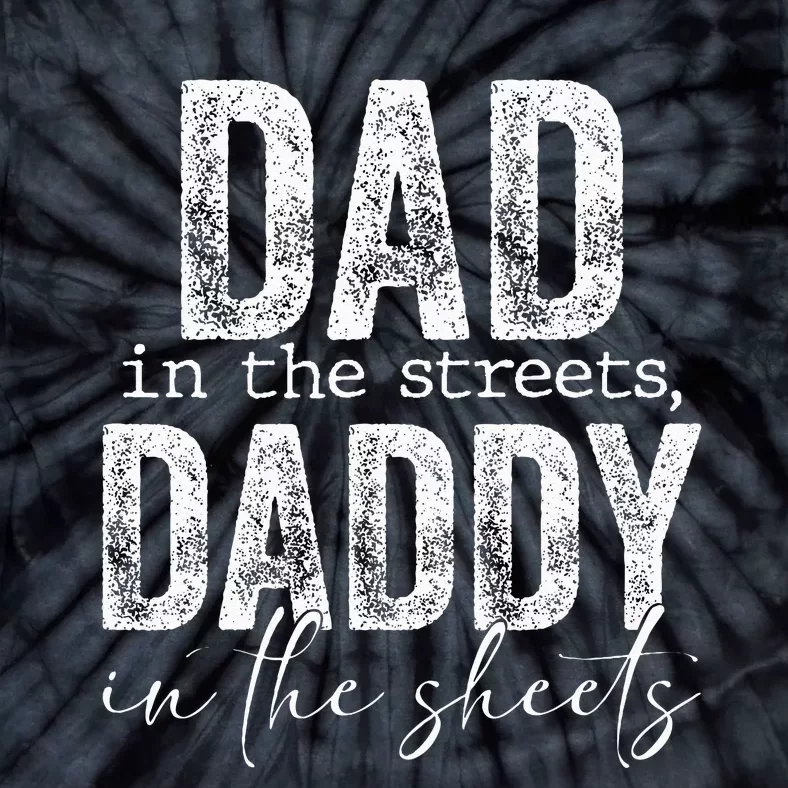 Dad In The Streets Daddy In The Sheets Presents For Dad Tie-Dye T-Shirt