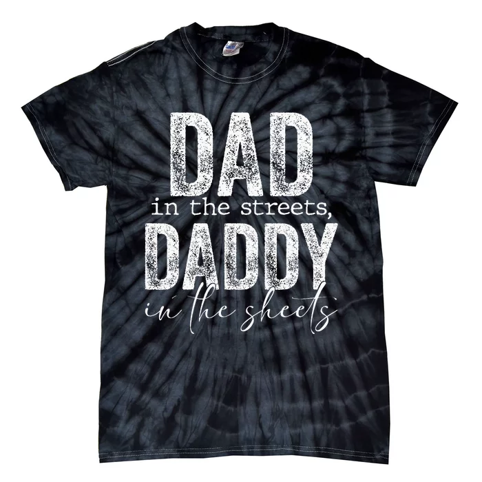 Dad In The Streets Daddy In The Sheets Presents For Dad Tie-Dye T-Shirt