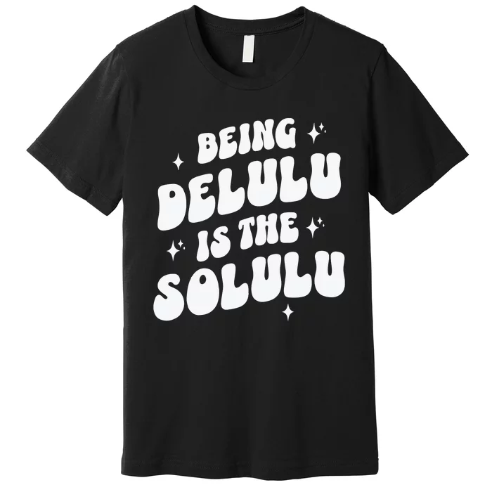 Delulu Is The Solulu Manifestation Premium T-Shirt