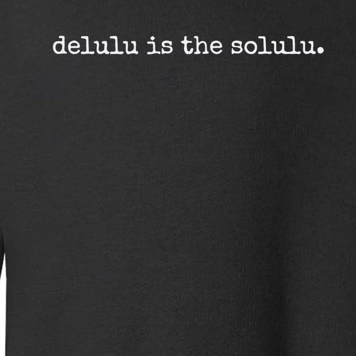 Delulu Is The Solulu Manifestation Toddler Sweatshirt