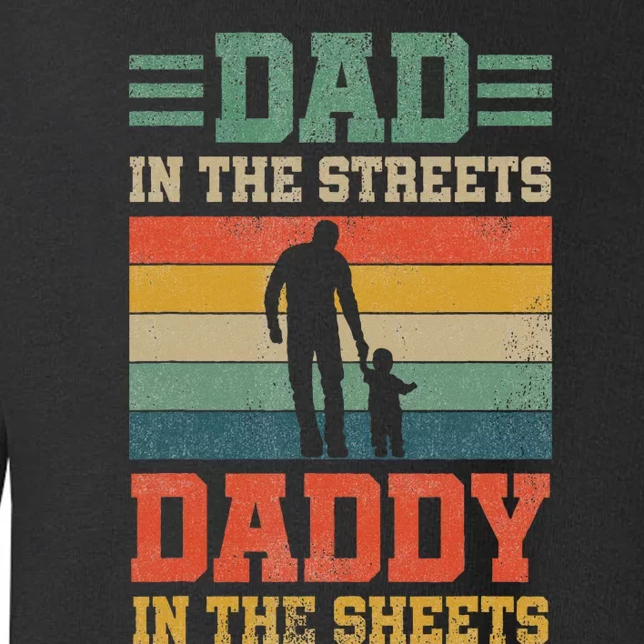 Dad In The Streets Daddy In The Sheets FatherS Day Toddler Sweatshirt