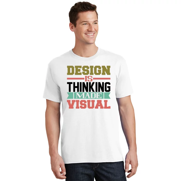 Design Is Thinking Made Visual T-Shirt