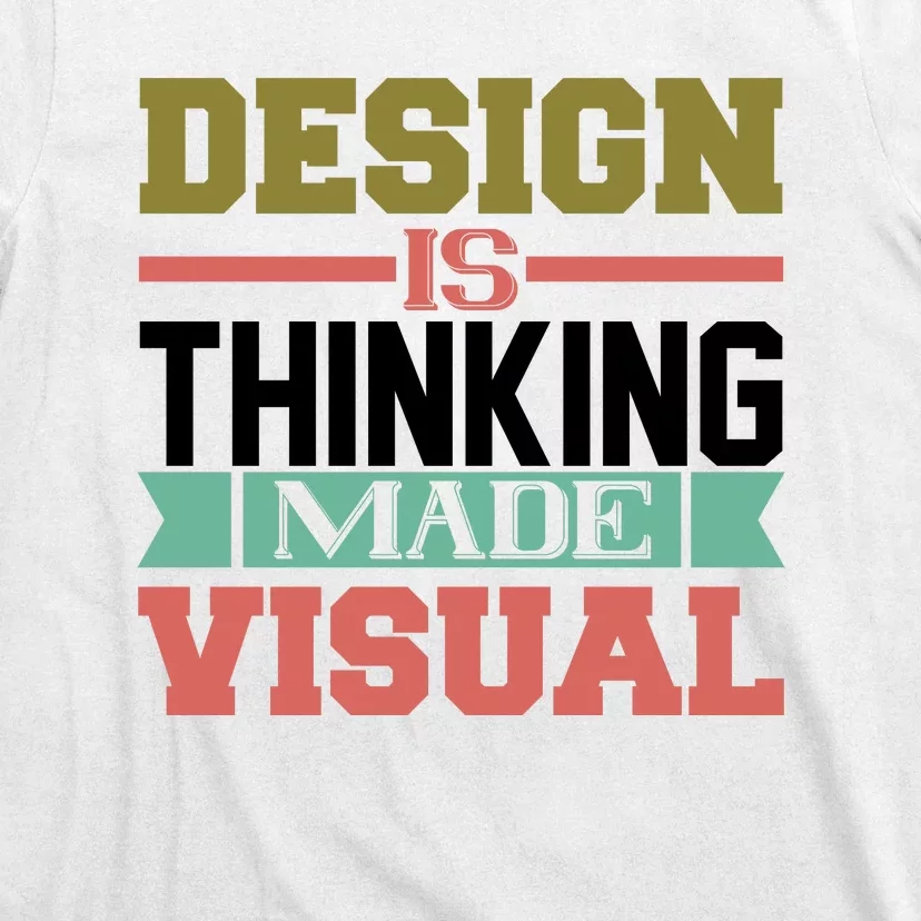 Design Is Thinking Made Visual T-Shirt