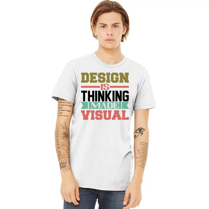 Design Is Thinking Made Visual Premium T-Shirt