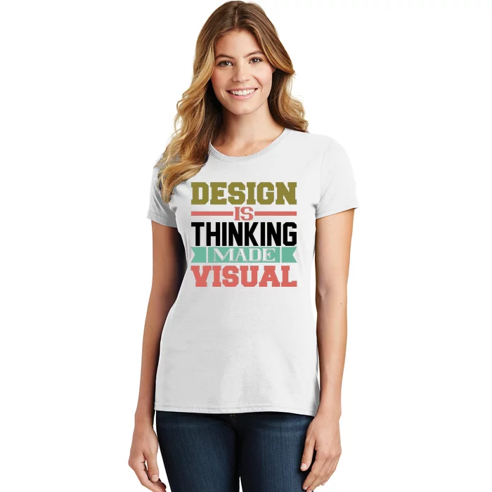 Design Is Thinking Made Visual Women's T-Shirt