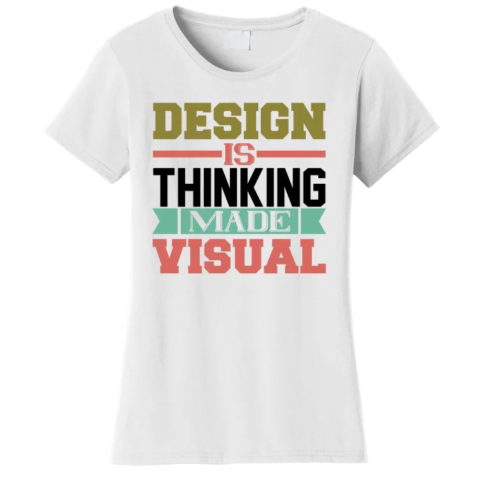 Design Is Thinking Made Visual Women's T-Shirt