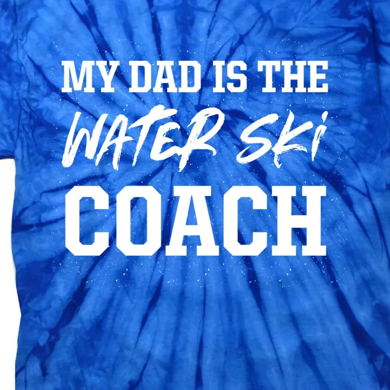 Dad Is The Water Ski Coach Appreciation Water Skiing Funny Gift Tie-Dye T-Shirt