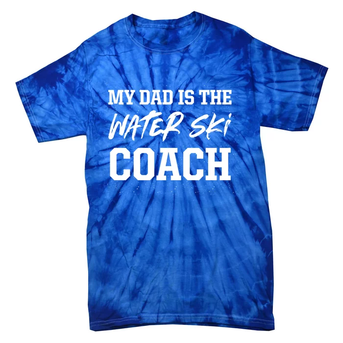 Dad Is The Water Ski Coach Appreciation Water Skiing Funny Gift Tie-Dye T-Shirt