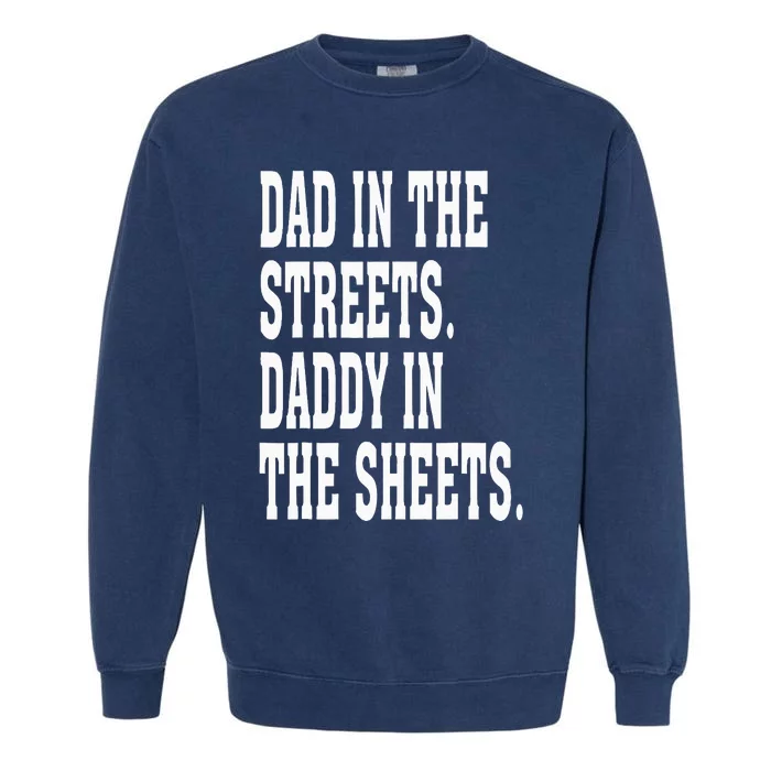 Dad In The Streets Daddy In The Sheets Garment-Dyed Sweatshirt