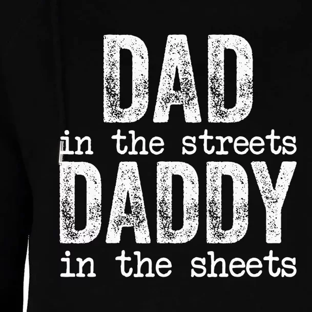 Dad In The Streets Daddy In The Sheets Funny Gift For Dad Womens Funnel Neck Pullover Hood