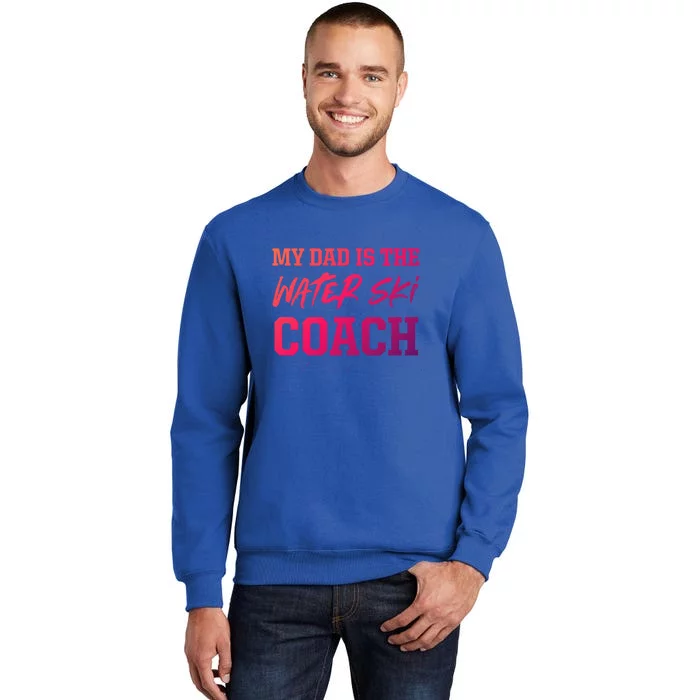 Dad Is The Water Ski Coach Appreciation Water Skiing Cute Gift Tall Sweatshirt