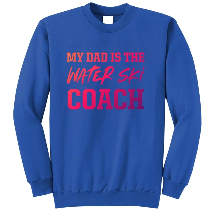 Dad Is The Water Ski Coach Appreciation Water Skiing Cute Gift Tall Sweatshirt