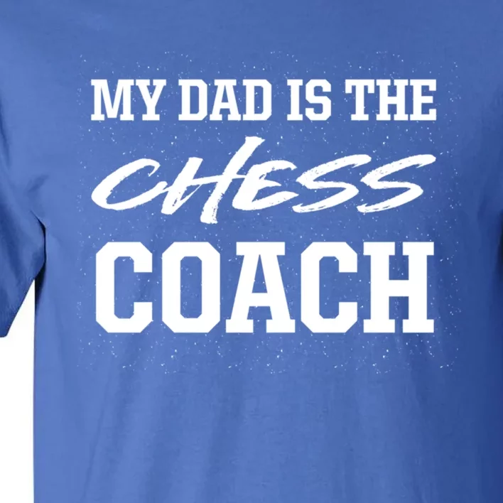 Dad Is The Chess Coach Appreciation Chess Player Thank You Great Gift Tall T-Shirt