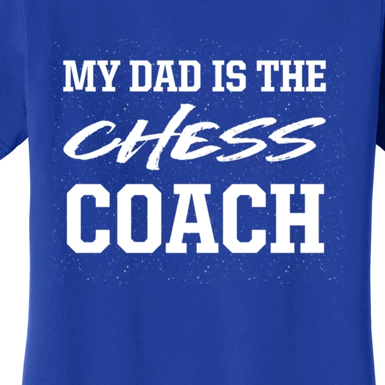 Dad Is The Chess Coach Appreciation Chess Player Thank You Great Gift Women's T-Shirt