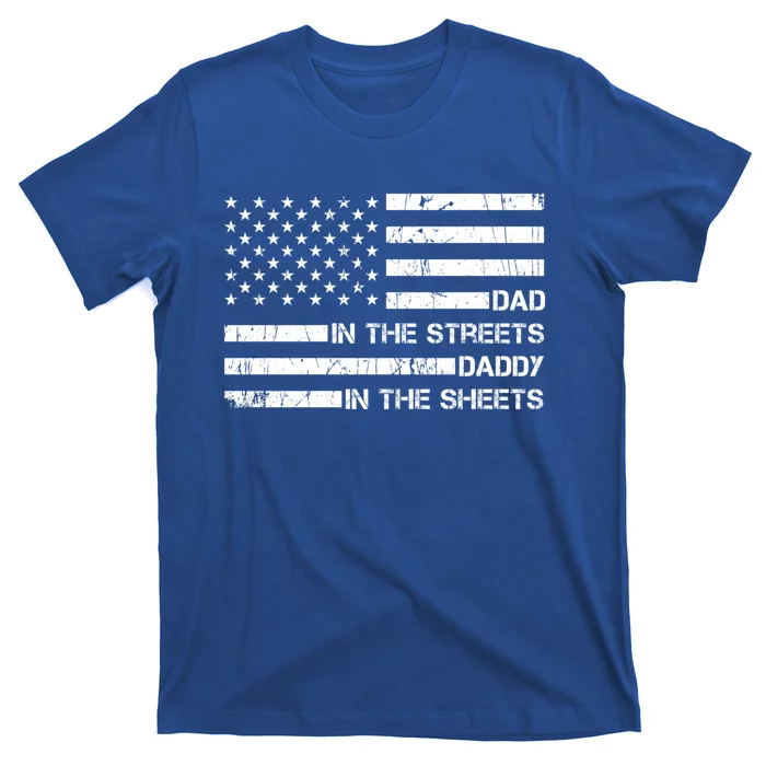 Dad In The Streets Daddy In The Sheets Presents For Dad Gift T-Shirt