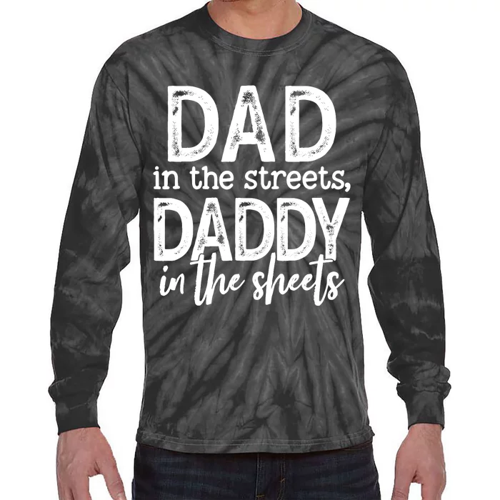 Dad In The Streets Daddy In The Sheets Funny Fathers Day Tie-Dye Long Sleeve Shirt