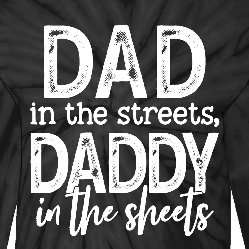 Dad In The Streets Daddy In The Sheets Funny Fathers Day Tie-Dye Long Sleeve Shirt