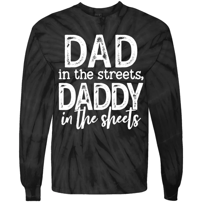 Dad In The Streets Daddy In The Sheets Funny Fathers Day Tie-Dye Long Sleeve Shirt