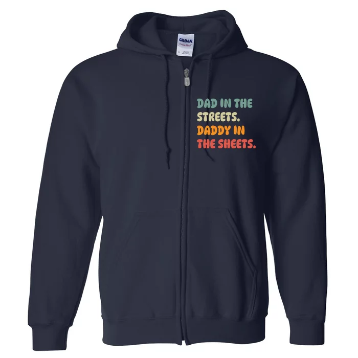 Dad In The Streets Daddy In The Sheets Funny Full Zip Hoodie