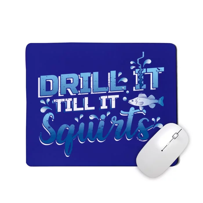 Drill It Till It Squirts Ice Fishing Dad Gift Mousepad