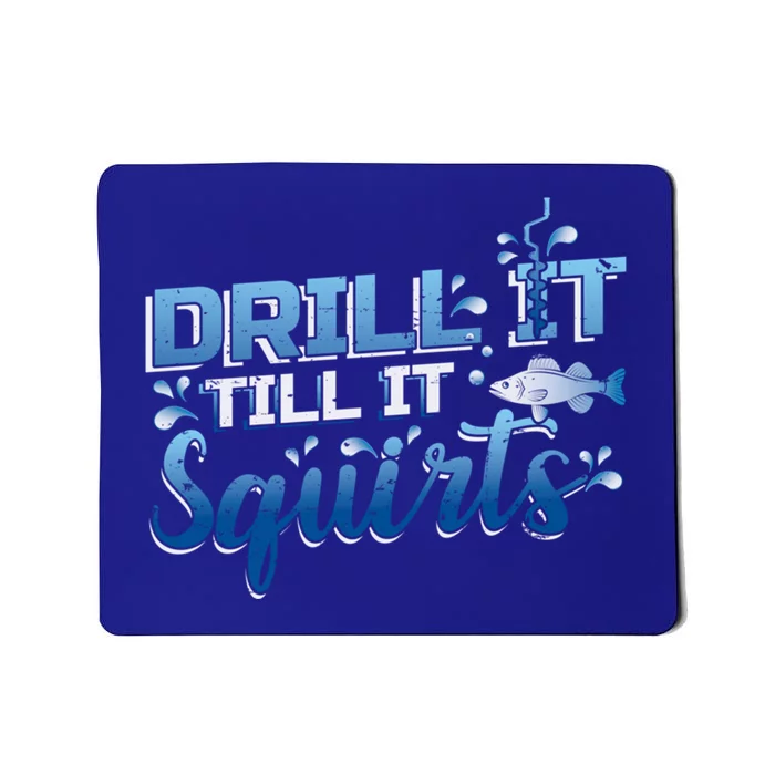 Drill It Till It Squirts Ice Fishing Dad Gift Mousepad