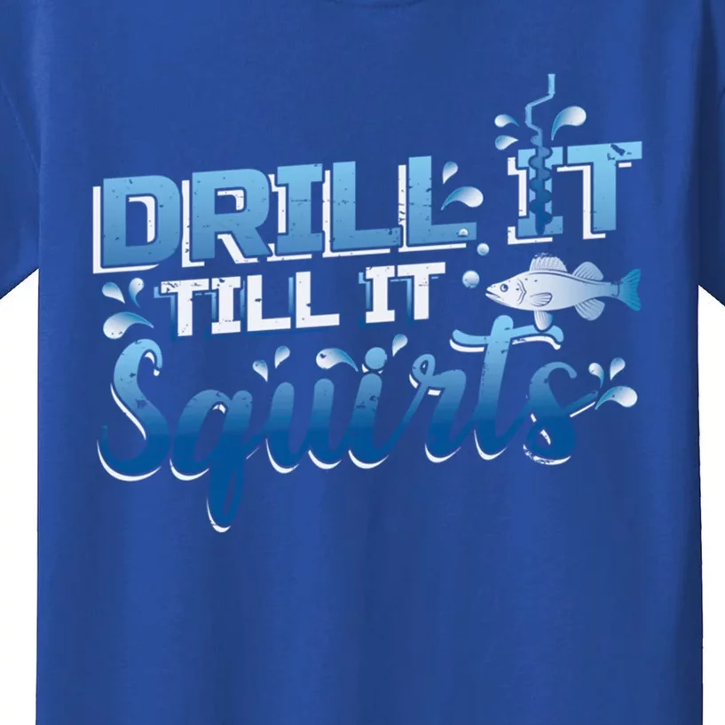 Drill It Till It Squirts Ice Fishing Dad Gift Kids T-Shirt