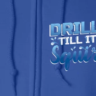 Drill It Till It Squirts Ice Fishing Dad Gift Full Zip Hoodie